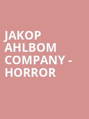 Jakop Ahlbom Company - Horror at Peacock Theatre
